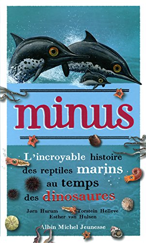 Minus ; l'incroyable histoire des reptiles marins au temps des dinosaures