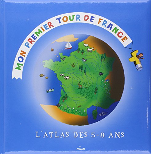 Mon premier tour de france : l'atlas des 5-8 ans