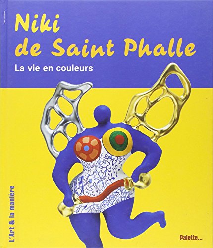 Niki de Saint Phalle - La vie en couleurs